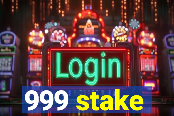 999 stake